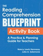 The reading comprehension blueprint activity book : a practice & planning guide for teachers / Nancy Lewis Hennessy and Julia A. Salamone.