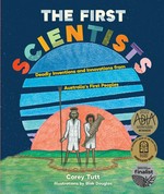 The first scientists : deadly inventions and innovations from australia's first peoples / Corey Tutt ; illustrations by Blak Douglas.