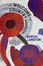The welcome to Country handbook : a guide to Indigenous Australia / Marcia Langton.