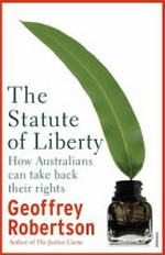 The statute of liberty : how Australians can take back their rights / Geoffrey Robertson.