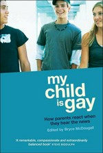 My child is gay : how parents react when they hear the news / edited by Bryce McDougall.