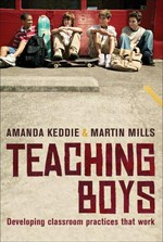 Teaching boys : developing classroom practices that work / Amanda Keddie and Martin Mills.