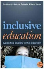 Inclusive education : supporting diversity in the classroom / Tim Loreman, Joanne Deppeler and David Harvey.