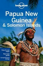 Papua New Guinea & Solomon Islands / written and researced by Regis St. Louis, Jean-Bernard Carillet, Dean Starnes.