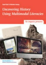 Uncovering history using multimodal literacies : an inquiry process / Geoff Bull and Michele Anstey.