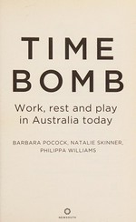 Time bomb : work, rest and play in Australia today / Barbara Pocock, Natalie Skinner, Philippa Williams.
