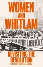 Women and Whitlam : revisiting the revolution / edited by Michelle Arrow