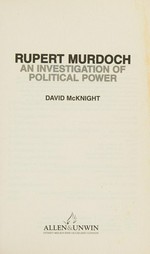 Rupert Murdoch : an investigation of political power / David McKnight.