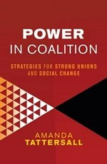 Power in coalition : strategies for strong unions and social change / Amanda Tattersall.