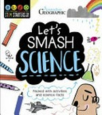 Let's smash science / written by Sam Hutchinson ; designed and illustrated by Vicky Barker.