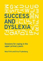 Success and dyslexia : sessions for coping in the upper primary years / Nola Firth and Erica Frydenberg.