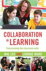 Collaboration in learning : transcending the classroom walls / Mal Lee and Lorrae Ward.