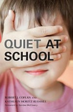 Quiet at school / Robert J Coplan and Kathleen Moritz Rudasill.
