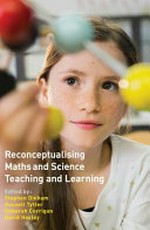 Reconceptualising maths and science teaching and learning / edited by Stephen Dinham [and 3 others].