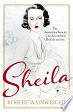 Sheila : the Australian beauty who bewitched British society / Robert Wainwright.