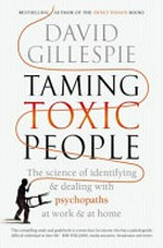 Taming toxic people / David Gillespie