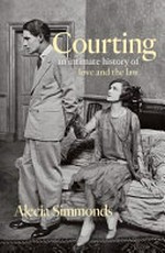 Courting : an intimate history of love and the law / Alecia Simmonds.