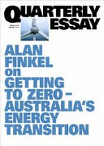 Getting to zero : Australia's energy transition / Alan Finkel.
