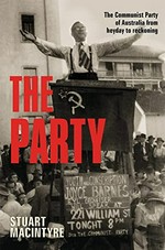 The Party : the Communist Party of Australia from heyday to reckoning / Stuart Macintyre.