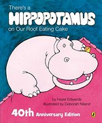 There's a hippopotamus on our roof eating cake / by Hazel Edwards ; illustrated by Deborah Niland.