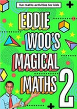 Eddie Woo's magical maths 2 / Eddie Woo.