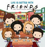 Life is better with friends : the television series / Micol Ostow.