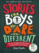 Stories for boys who dare to be different : true tales of amazing boys who changed the world without killing dragons / by Ben Brooks ; illustrated by Quinton Winter.