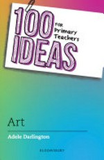 100 ideas for primary teachers : art / Adele Darlington.