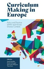 Curriculum making in Europe : policy and practice within and across diverse contexts / edited by Mark Priestley, Daniel Alvunger, Stavroula Philippou, Tiina Soini.
