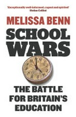 School wars : the battle for Britain's education / Melissa Benn.