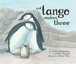 And Tango makes three / by Justin Richardson and Peter Parnell ; illustrated by Henry Cole.