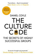 The culture code : the secrets of highly successful groups / Daniel Coyle.