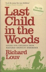 Last child in the woods : saving our children from nature-deficit disorder / Richard Louv.