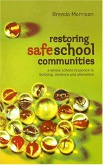 Restoring safe school communities : a whole school response to bullying, violence and alienation / Brenda Morrison.