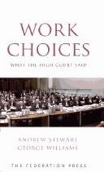 Work choices : what the High Court said / Andrew Stewart and George Williams.