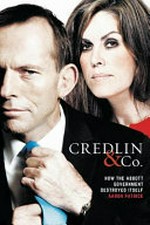 Credlin & Co. : how the Abbott government destroyed itself / Aaron Patrick.