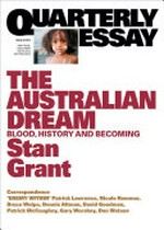The Australian dream : blood, history and becoming / Stan Grant ; Correspondence / Patrick Lawrence [and seven others].