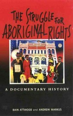 The struggle for Aboriginal rights : a documentary history / Bain Attwood and Andrew Markus