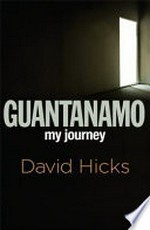 Guantanamo : my journey / David Hicks.