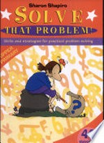 Solve that problem! Skills and strategies for practical problem solving : upper primary / Sharon Shapiro.