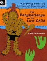 The Pangkarlangu and the lost child : a Dreaming narrative / belonging to Molly Tasman Napurrurla ; series edited by Christine Nicholls, assisted by Sue Williams.