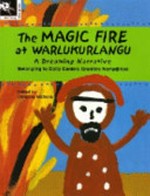 The magic fire at Warlukurlangu : a Dreaming narrative / belonging to Dolly Daniels Granites Nampijinpa ; series edited by Christine Nicholls assisted by Sue Williams.