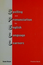 Spelling and pronunciation for English language learners : practice book / Susan Boyer.