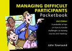 The managing difficult participants pocketbook / by John Townsend ; drawings by Phil Hailstone.