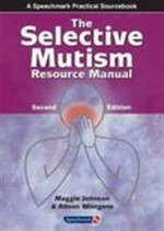 The selective mutism resource manual / by Maggie Johnson and Alison Wintgens.