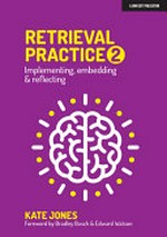 Retrieval practice 2 : Implementing, embedding & reflecting / Kate Jones.