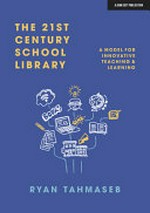 The 21st century school library : a model for innovative teaching & learning / Ryan Bani Tahmaseb.