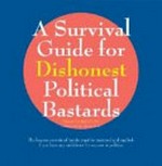 A survival guide for dishonest political bastards / tabled by Royce Levi ; with cartoons by Greg Gaul.