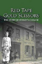 Red tape, gold scissors : the story of Sydney's Chinese / Shirley Fitzgerald.