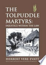 The Tolpuddle martyrs : injustice within the law / Herbert Vere Evatt ; with a new introduction by Geoffrey Robertson.